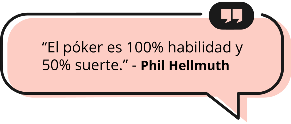 "El póker es 100% habilidad y 50% suerte" - Phil Hellmuth