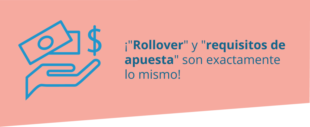 ¡"Rollover" y "requisitos de apuesta" son exactamente lo mismo!