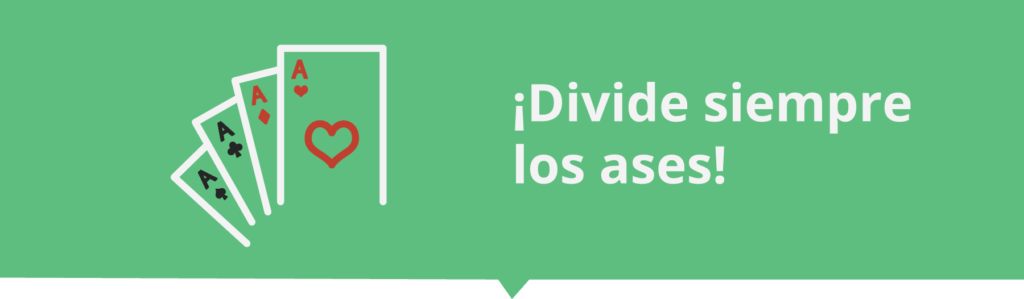 ¡Divide siempre los ases para mejorar tus oportunidades de ganar!