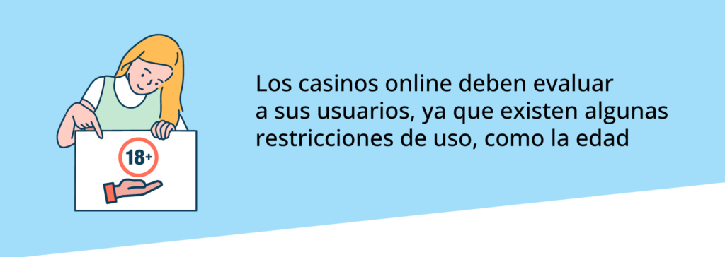 Los casinos online deben evaluar a sus usuarios, ya que existen algunas restricciones de uso, como la edad